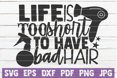 Life Is Too Short To Have Bad Hair SVG Cut File