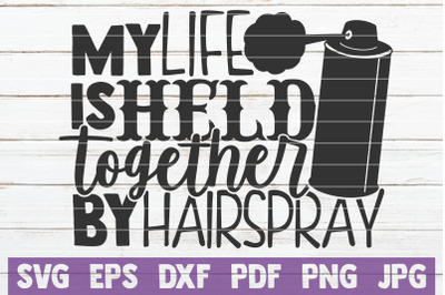 My Life Is Held Together By Hairspray SVG Cut File