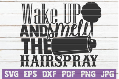 Wake Up And Smell The Hairspray SVG Cut File