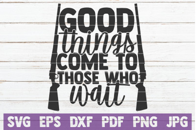 Good Things Come To Those Who Wait SVG Cut File