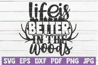 Life Is Better In The Woods SVG Cut File