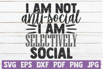 I Am Not Anti-Social I Am Selectively Social SVG Cut File