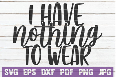 I Have Nothing To Wear SVG Cut File