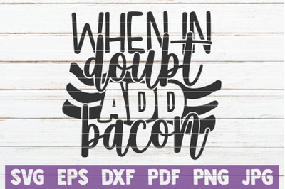 When In Doubt Add Bacon SVG Cut File