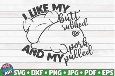 I like my butt rubbed SVG | Barbecue Quote