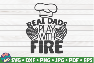 Real dads play with fire SVG | Barbecue Quote