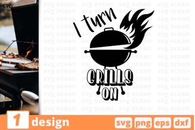 1 I TURN GRILLS ON&nbsp; svg bundle,&nbsp;quotes cricut svg