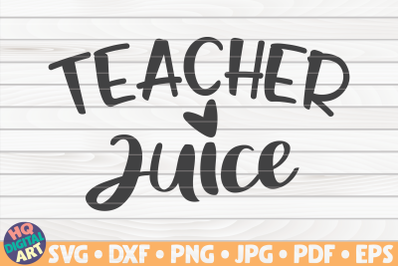 Teacher juice SVG | Teacher Quote