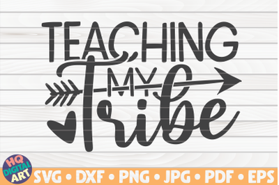 Teaching my tribe SVG | Teacher Quote