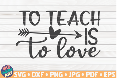 To teach is to love SVG | Teacher Quote