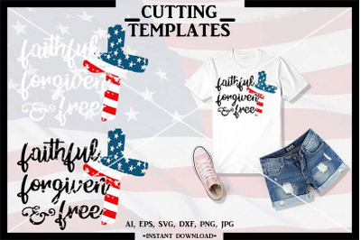 Faithful Forgiven And Free, 4th of July, Distressed, SVG,DXF