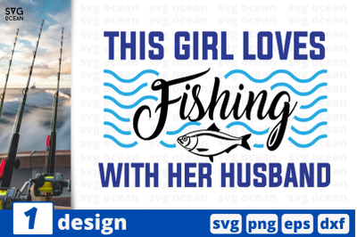 1 THIS GIRL LOVES FISHING WITH HER HUSBAND svg bundle,&nbsp;quotes cricut s