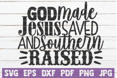 God Made Jesus Saved And Southern Raised SVG Cut File