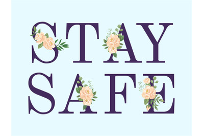 Stay safy&2C; text banner poster with flowers