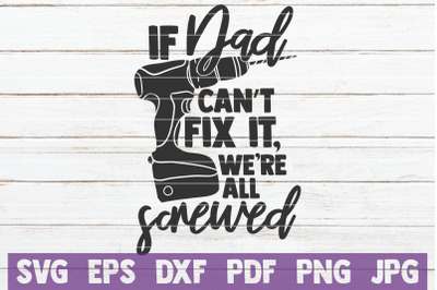 If Dad Can&#039;t Fix It We&#039;re All Screwed SVG Cut File