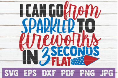 I Can Go From Sparkler To Fireworks In 3 Seconds Flat SVG Cut File