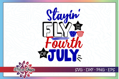 Stayin&amp;&23;039; fly on the 4th of july svg