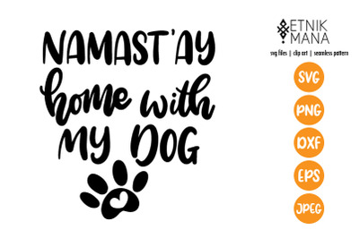 Namast&#039;ay home with my dog, Dog lovers Quote Hand Lettering SVG File