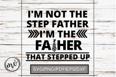 I&#039;m Not The Step Father I&#039;m The Father That Stepped SVG Cut File