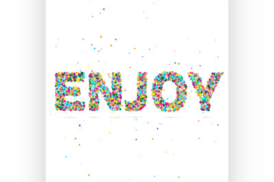 Enjoy word consisting of colored particles