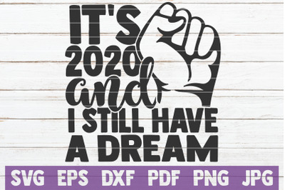 It&#039;s 2020 And I Still Have A Dream SVG Cut File