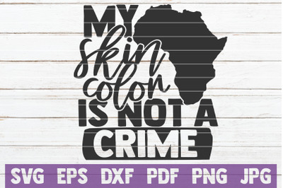 My Skin Color Is Not A Crime SVG Cut File