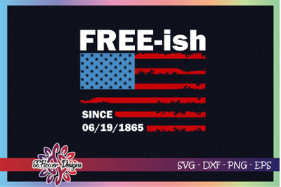 Free-ish since 1985 svg&2C; juneteenth svg&2C; usa flag svg&2C; black lives mat