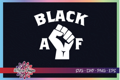 Black AF svg&2C; Black fist svg&2C; black lives matter svg