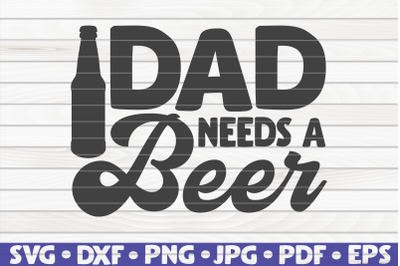 Dad needs a beer SVG | Father&#039;s day