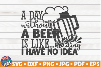 A day without beer is like... SVG | Beer Quote