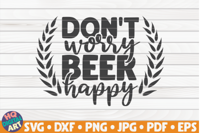 Don&#039;t worry beer happy SVG | Beer Quote