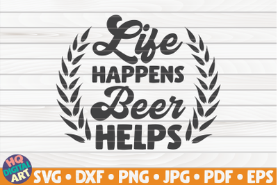 Life happens beer helps SVG | Beer Quote