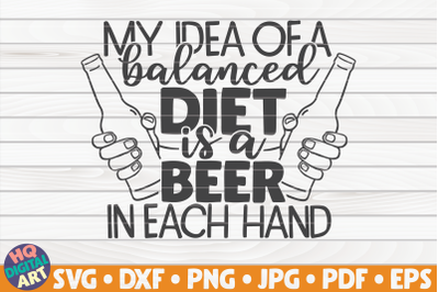 My idea of a balanced diet is... SVG | Beer Quote