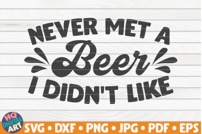 Never met a beer I didn&#039;t like SVG | Beer Quote