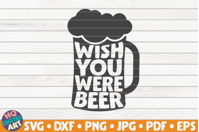 Wish you were beer SVG | Beer Quote