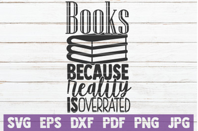 Books Because Reality Is Overrated SVG Cut File