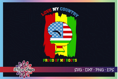 Black woman svg&2C; love my country svg. proud of my roots&2C;juneteenth svg