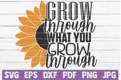 Grow Through What You Grow Through SVG Cut File