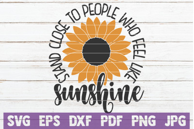 Stand Close To People Who Feel Like Sunshine SVG Cut File