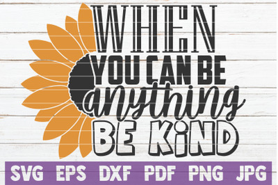 When You Can Be Anything Be Kind SVG Cut File