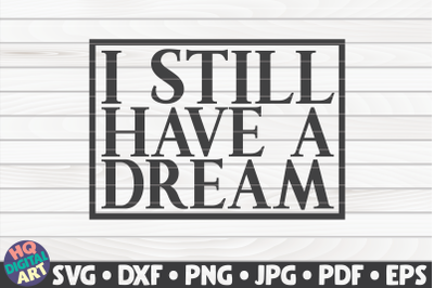 I still have a dream SVG | BLM Quote