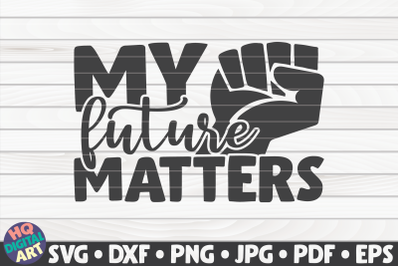 My future matters SVG | BLM Quote