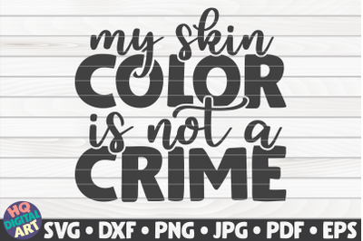 My skin color is not a crime SVG | BLM Quote