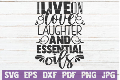 I Live On Love Laughter And Essential Oils SVG Cut File