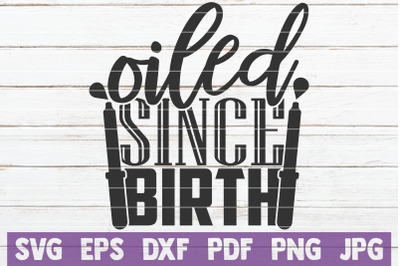 Oiled Since Birth SVG Cut File