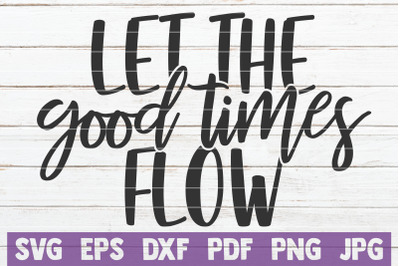 Let The Good Times Flow SVG Cut File