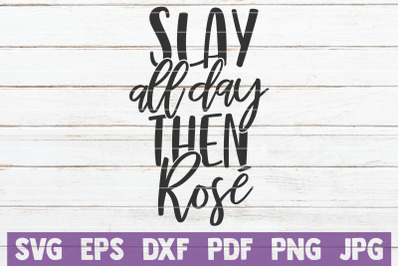 Slay All Day Then Rose SVG Cut File