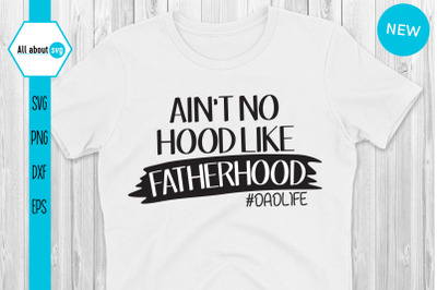 Ain&#039;t No Hood Like Fatherhood Svg