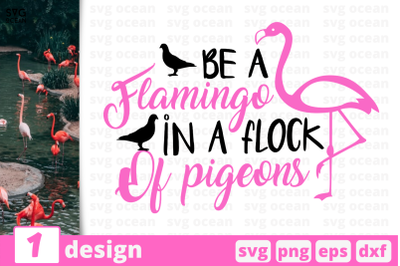 1 BE A FLAMINGO IN A FLOCK OF PIGEONS&nbsp;svg bundle,&nbsp;quotes cricut svg