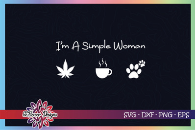 I&amp;&23;039;m a simple woman svg&2C; weed svg&2C; coffee svg&2C; dog svg&2C; cat svg